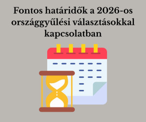 Fontos határidők a 2026-os országgyűlési választásokkal kapcsolatban