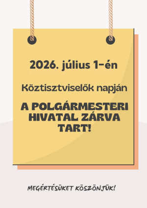 2026. július 1-én, köztisztviselők napján a Polgármesteri Hivatal zárva tart.